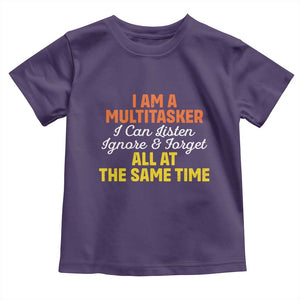 I Am A Multitasker I Can Listen Ignore And Forget All At The Same Toddler T Shirt Funny Saying TS11 Purple Print Your Wear