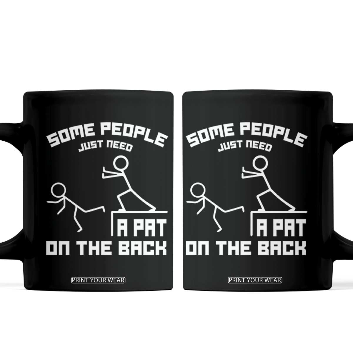 Some People Just Need A Pat On The Back Coffee Mug Funny Sarcasm Quote TS11 Black Print Your Wear