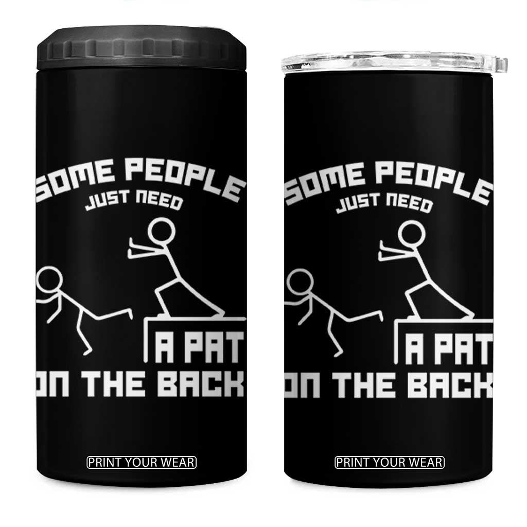 Some People Just Need A Pat On The Back 4 in 1 Can Cooler Tumbler Funny Sarcasm Quote TS11 One Size: 16 oz Black Print Your Wear