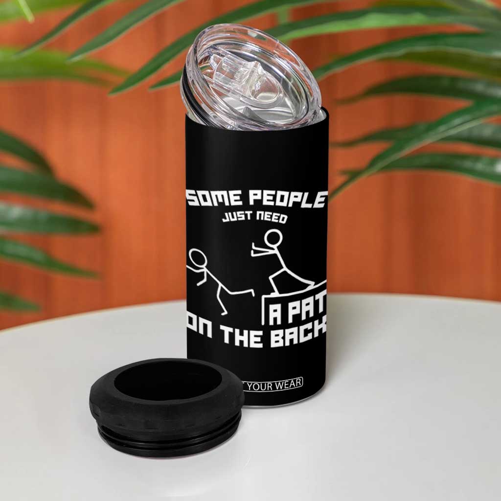 Some People Just Need A Pat On The Back 4 in 1 Can Cooler Tumbler Funny Sarcasm Quote TS11 Print Your Wear