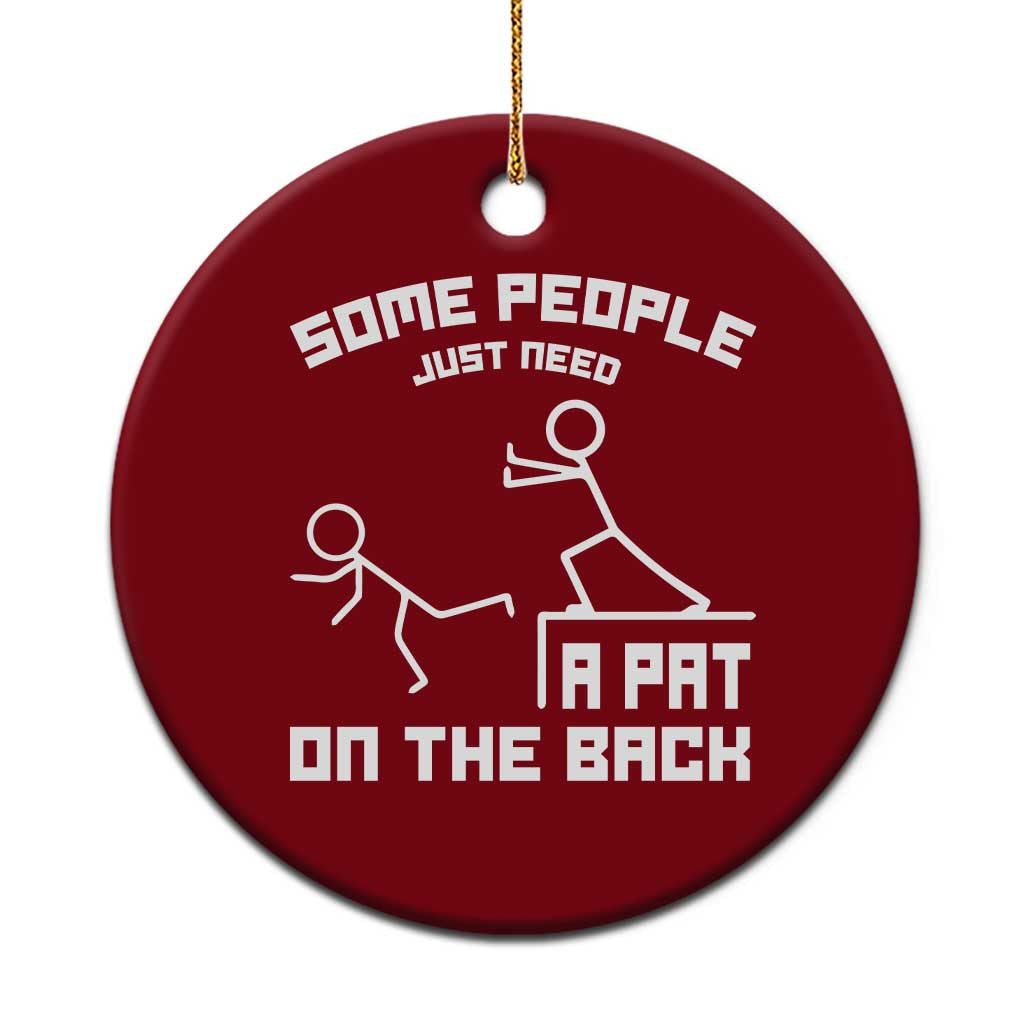 Some People Just Need A Pat On The Back Ceramic Ornament Funny Sarcasm Quote TS11 1pc Red Print Your Wear