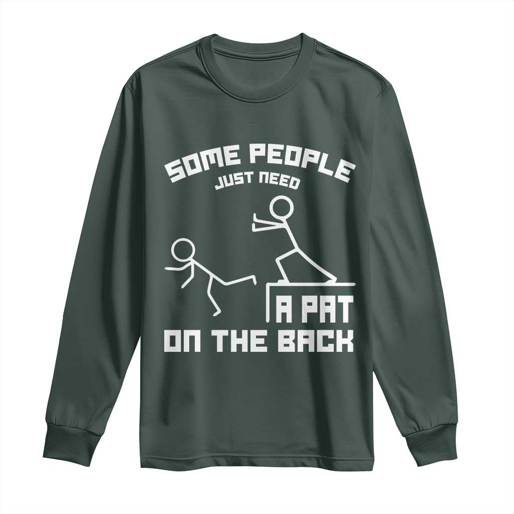 Some People Just Need A Pat On The Back Long Sleeve Shirt Funny Sarcasm Quote TS11 Dark Forest Green Print Your Wear