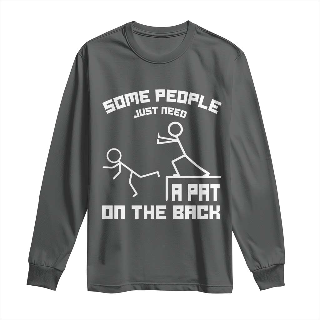Some People Just Need A Pat On The Back Long Sleeve Shirt Funny Sarcasm Quote TS11 Dark Heather Print Your Wear