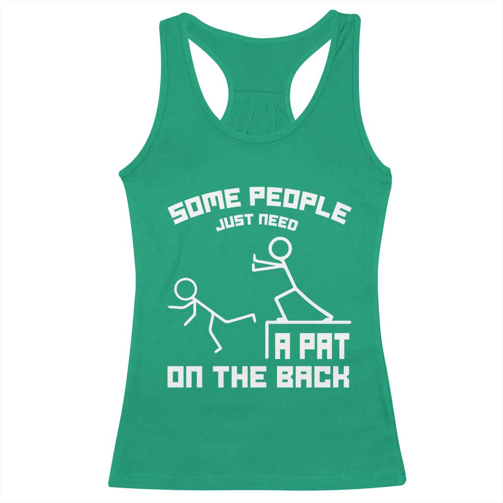 Some People Just Need A Pat On The Back Racerback Tank Top Funny Sarcasm Quote TS11 Irish Green Print Your Wear