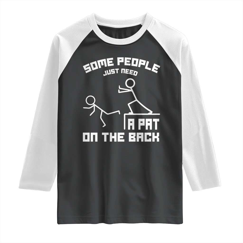 Some People Just Need A Pat On The Back Raglan Shirt Funny Sarcasm Quote TS11 Black White Print Your Wear