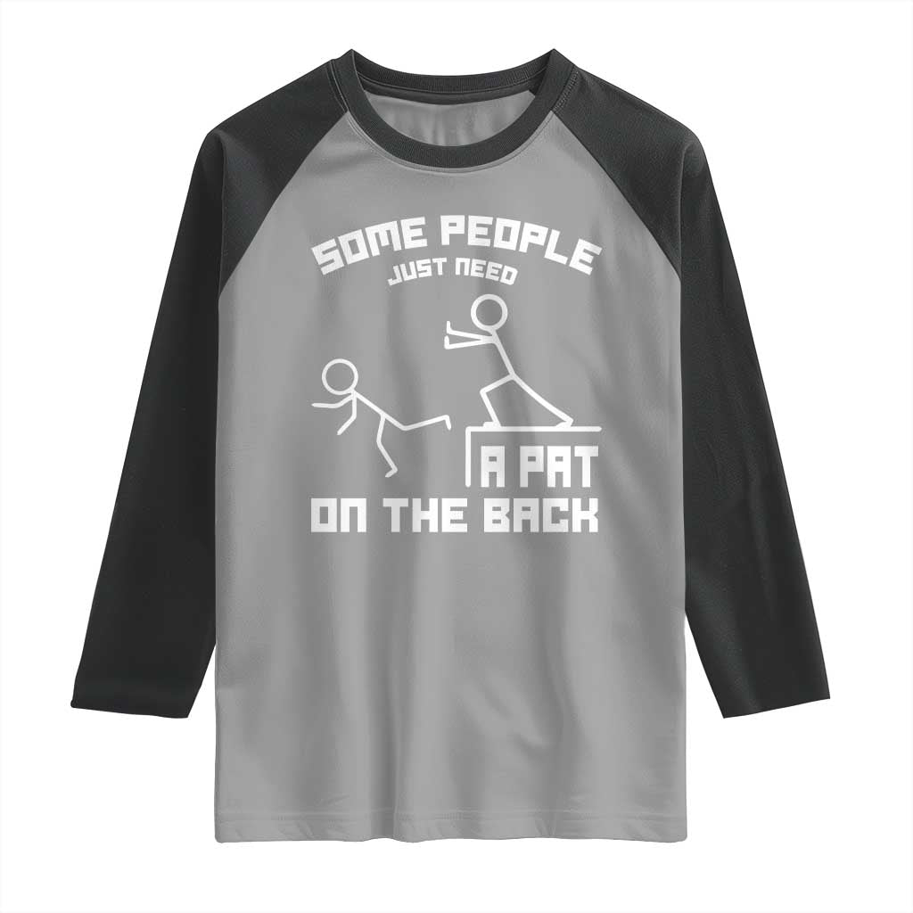 Some People Just Need A Pat On The Back Raglan Shirt Funny Sarcasm Quote TS11 Sport Gray Black Print Your Wear