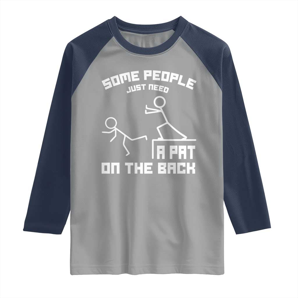 Some People Just Need A Pat On The Back Raglan Shirt Funny Sarcasm Quote TS11 Sport Gray Navy Print Your Wear