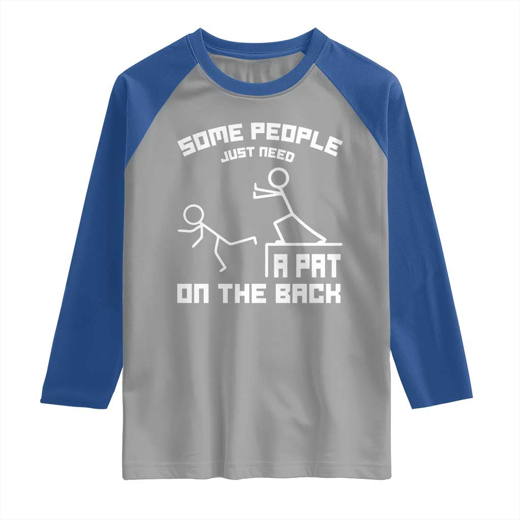 Some People Just Need A Pat On The Back Raglan Shirt Funny Sarcasm Quote TS11 Sport Gray Royal Print Your Wear