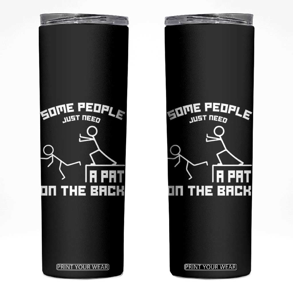 Some People Just Need A Pat On The Back Skinny Tumbler Funny Sarcasm Quote TS11 Black Print Your Wear