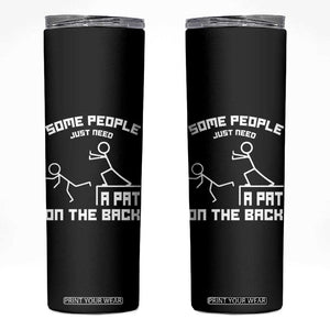 Some People Just Need A Pat On The Back Skinny Tumbler Funny Sarcasm Quote TS11 Black Print Your Wear