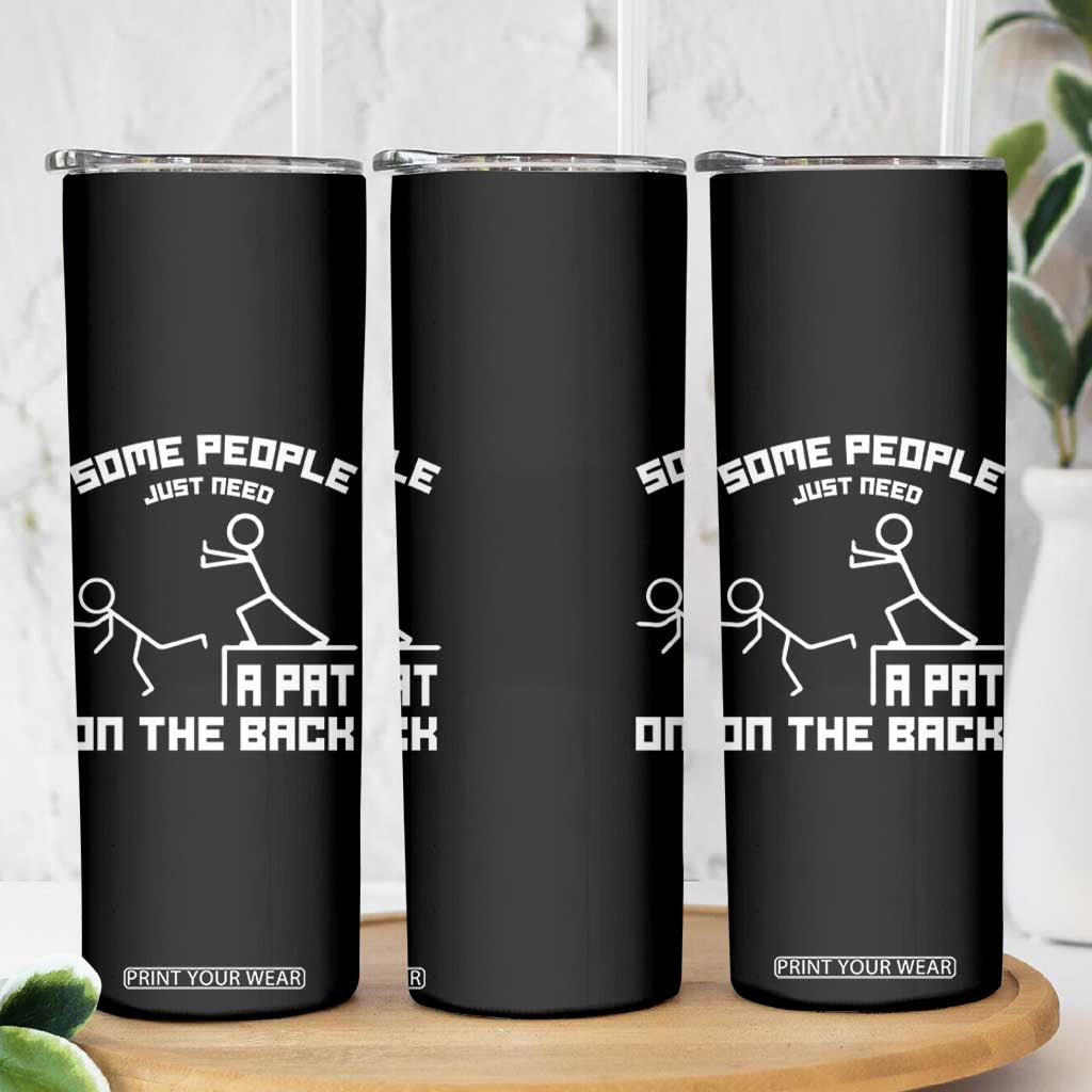 Some People Just Need A Pat On The Back Skinny Tumbler Funny Sarcasm Quote TS11 Print Your Wear
