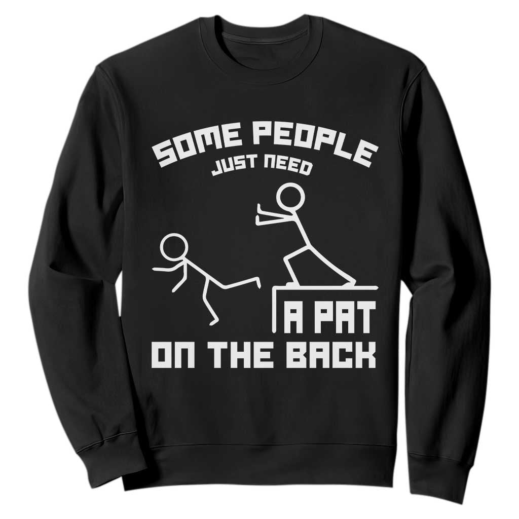 Some People Just Need A Pat On The Back Sweatshirt Funny Sarcasm Quote TS11 Black Print Your Wear