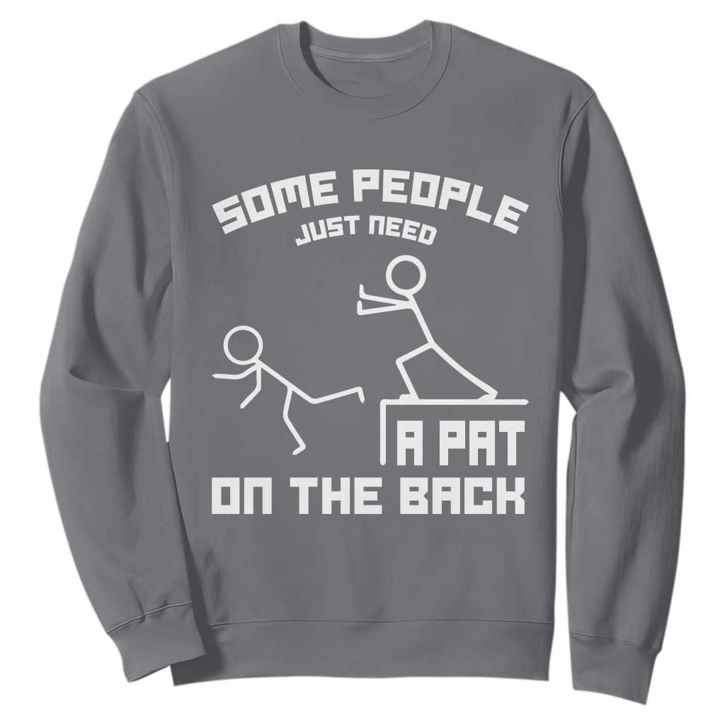 Some People Just Need A Pat On The Back Sweatshirt Funny Sarcasm Quote TS11 Charcoal Print Your Wear