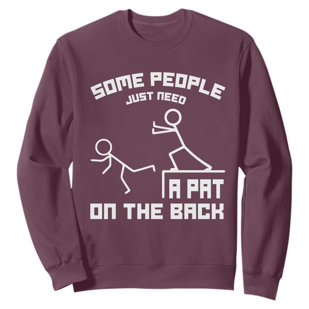Some People Just Need A Pat On The Back Sweatshirt Funny Sarcasm Quote TS11 Maroon Print Your Wear