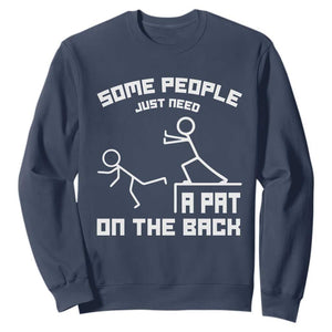 Some People Just Need A Pat On The Back Sweatshirt Funny Sarcasm Quote TS11 Navy Print Your Wear