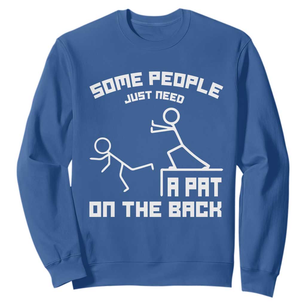 Some People Just Need A Pat On The Back Sweatshirt Funny Sarcasm Quote TS11 Royal Blue Print Your Wear