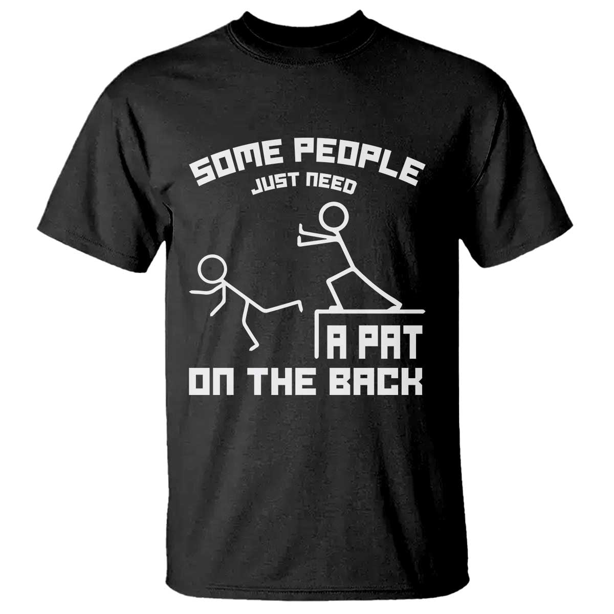 Some People Just Need A Pat On The Back T Shirt Funny Sarcasm Quote TS11 Black Print Your Wear