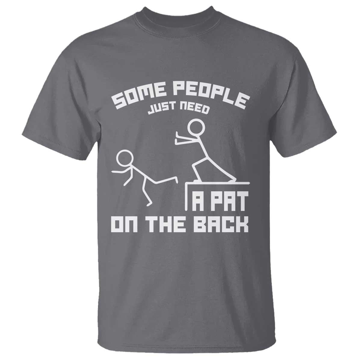 Some People Just Need A Pat On The Back T Shirt Funny Sarcasm Quote TS11 Charcoal Print Your Wear