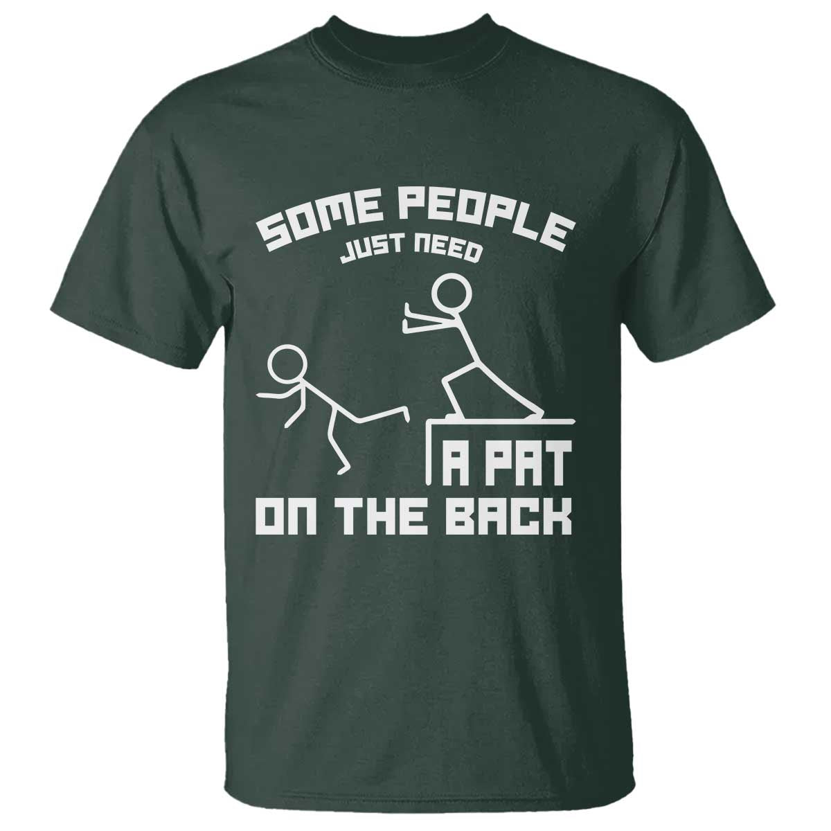 Some People Just Need A Pat On The Back T Shirt Funny Sarcasm Quote TS11 Dark Forest Green Print Your Wear
