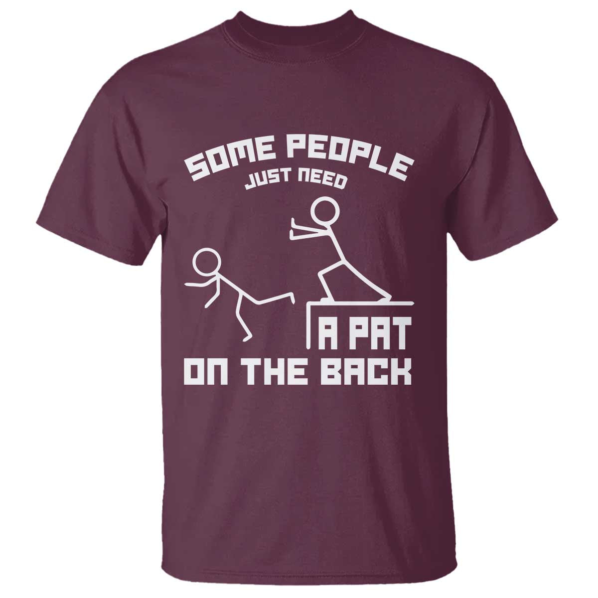 Some People Just Need A Pat On The Back T Shirt Funny Sarcasm Quote TS11 Maroon Print Your Wear