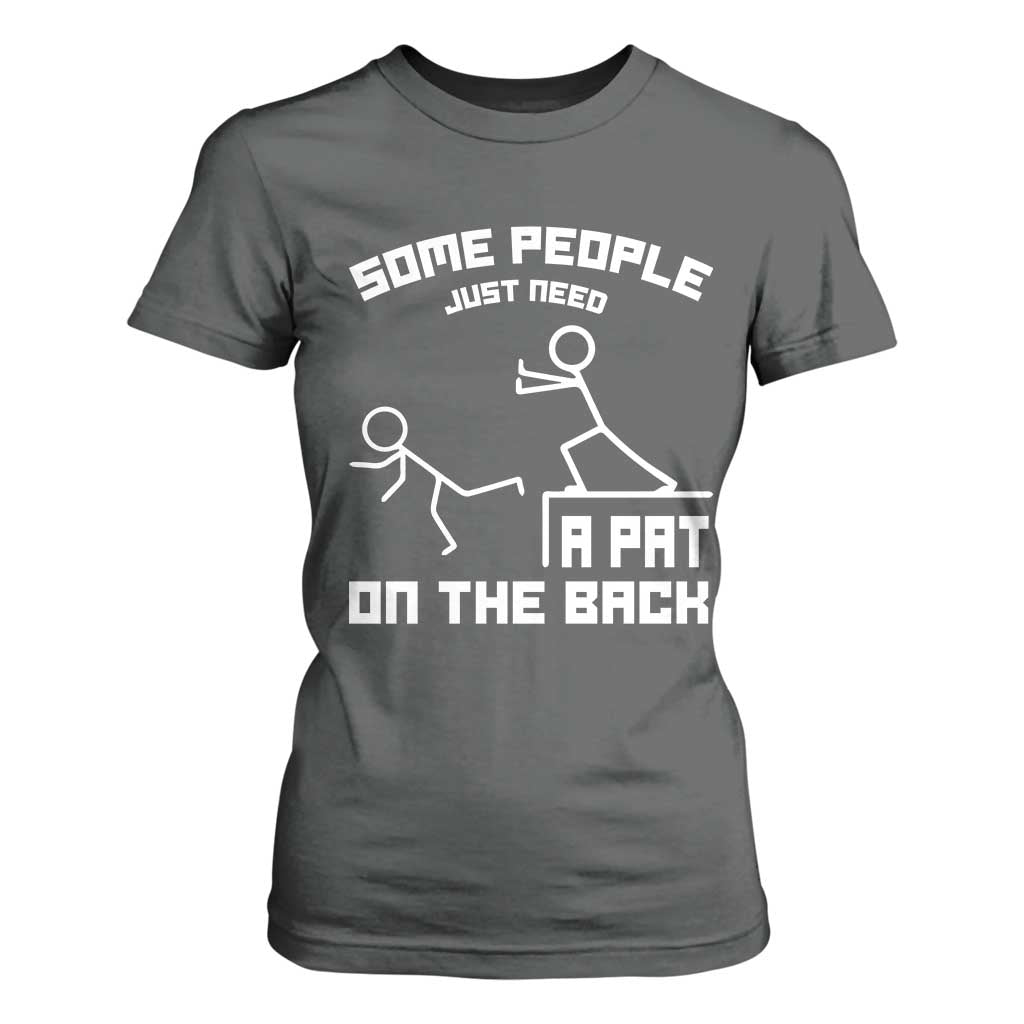 Some People Just Need A Pat On The Back T Shirt For Women Funny Sarcasm Quote TS11 Dark Heather Print Your Wear