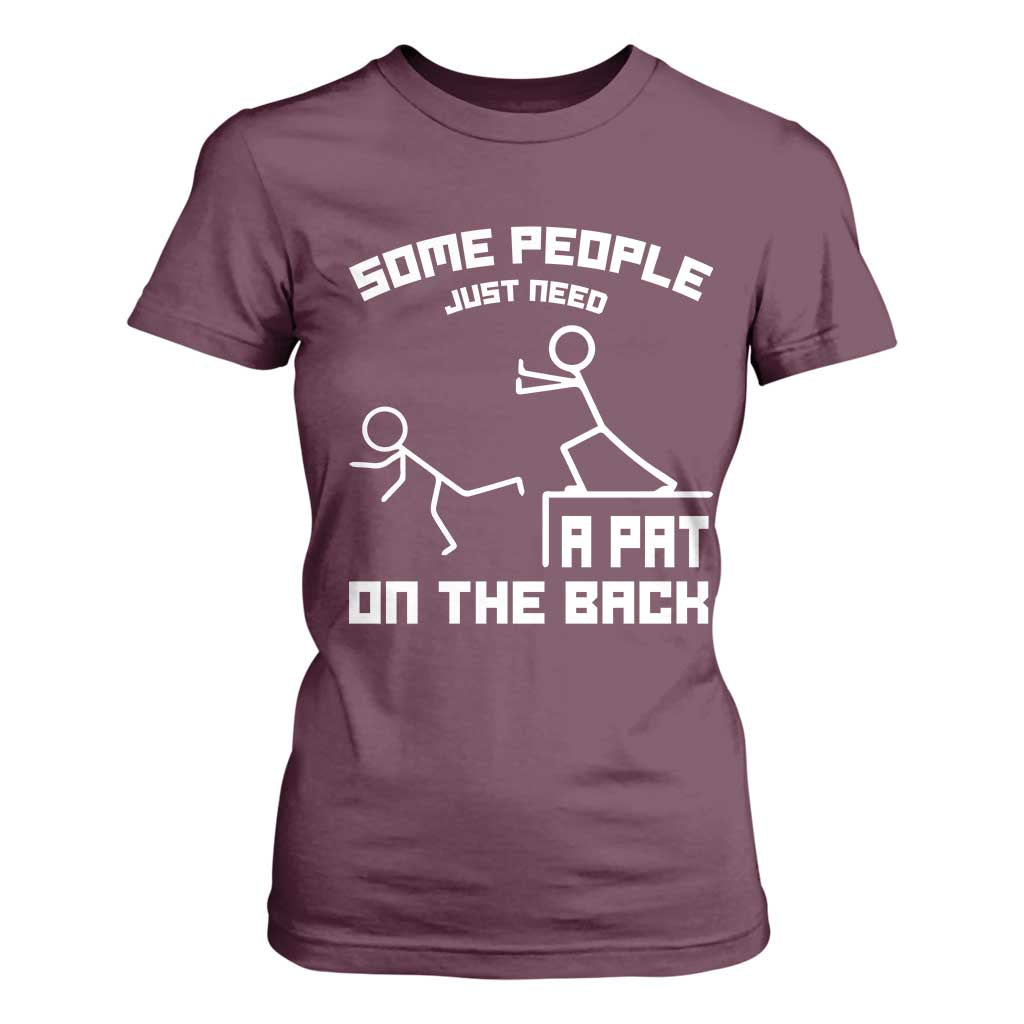 Some People Just Need A Pat On The Back T Shirt For Women Funny Sarcasm Quote TS11 Maroon Print Your Wear