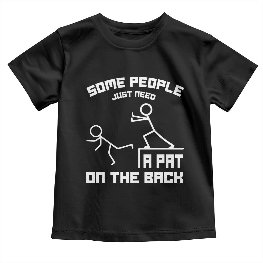 Some People Just Need A Pat On The Back Toddler T Shirt Funny Sarcasm Quote TS11 Black Print Your Wear