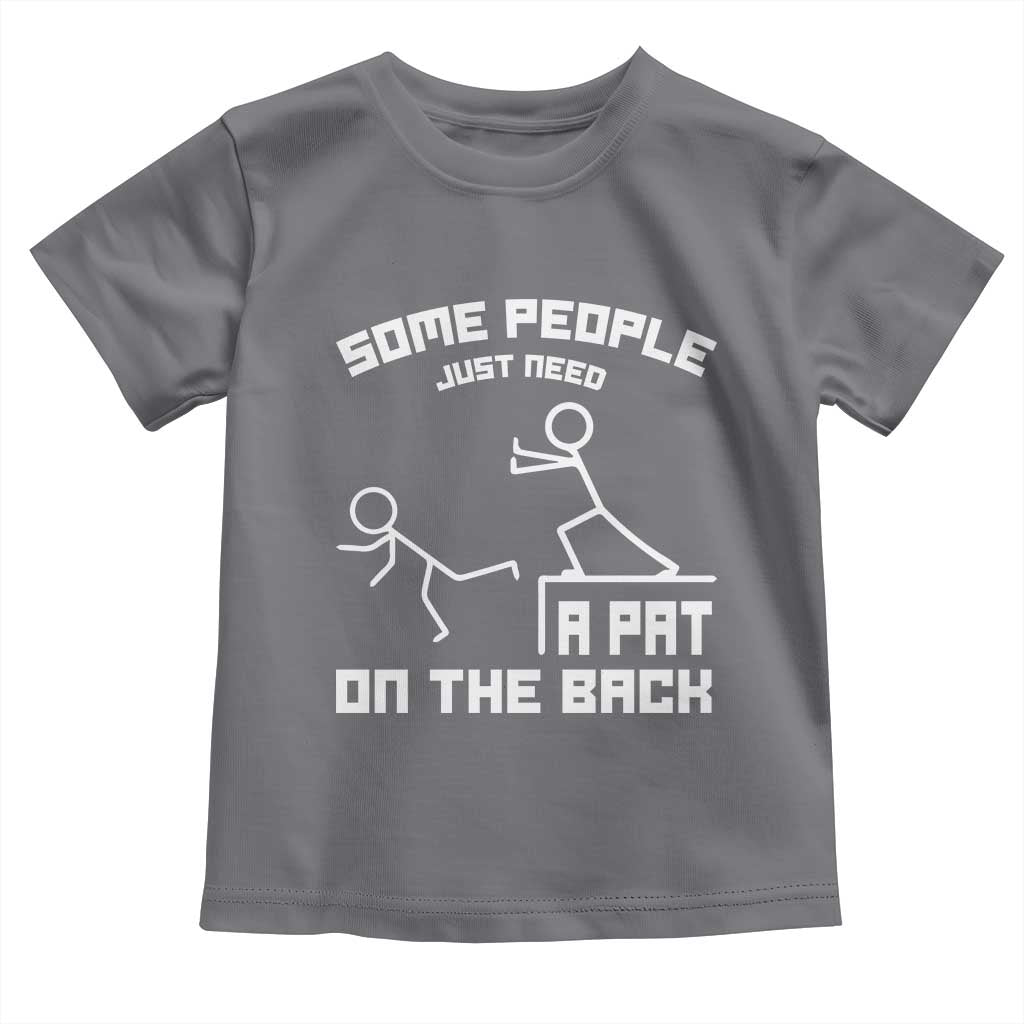 Some People Just Need A Pat On The Back Toddler T Shirt Funny Sarcasm Quote TS11 Charcoal Print Your Wear