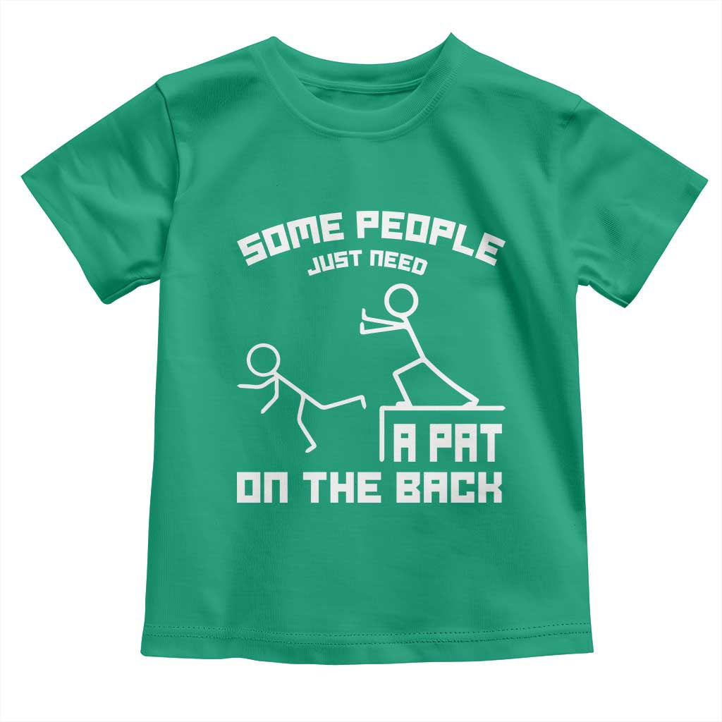 Some People Just Need A Pat On The Back Toddler T Shirt Funny Sarcasm Quote TS11 Irish Green Print Your Wear