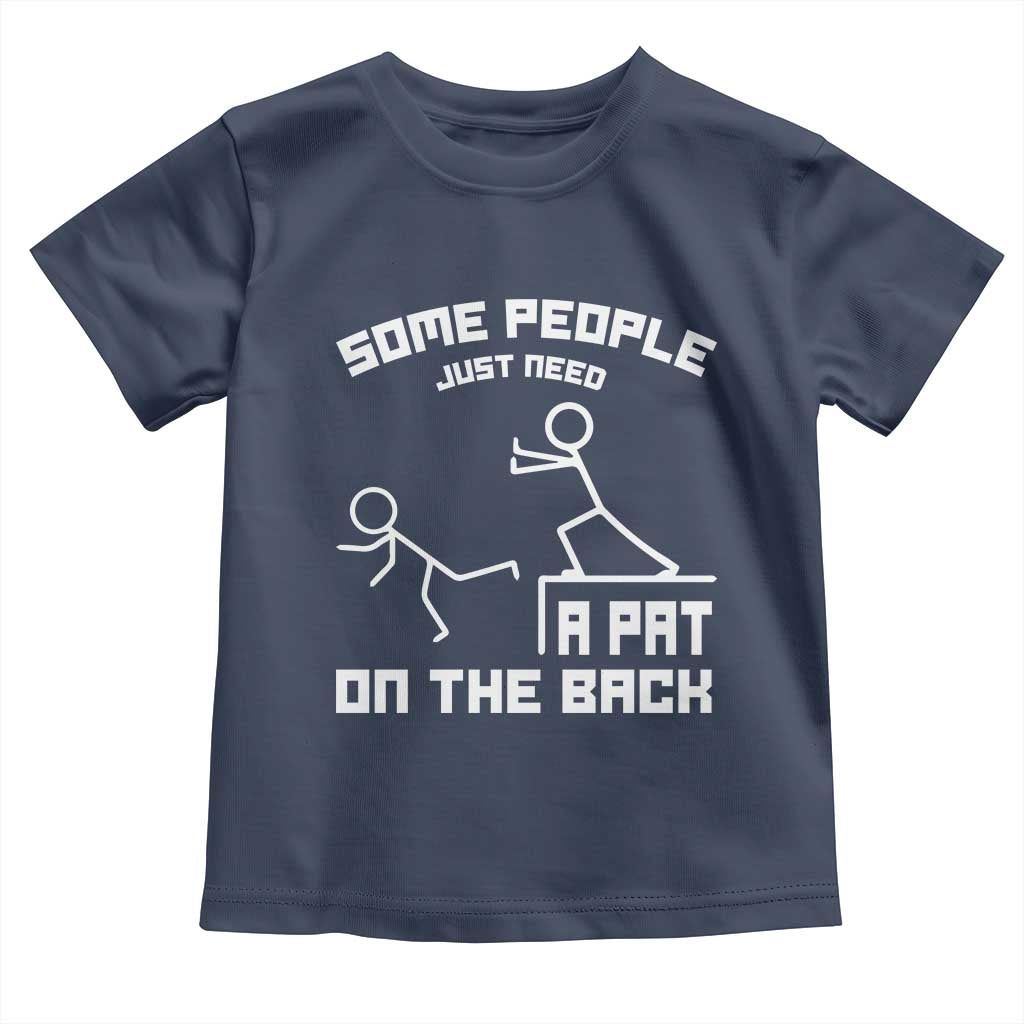 Some People Just Need A Pat On The Back Toddler T Shirt Funny Sarcasm Quote TS11 Navy Print Your Wear