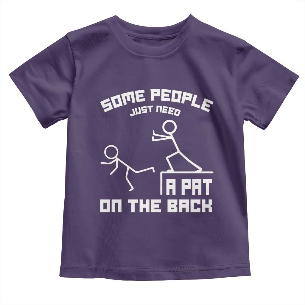 Some People Just Need A Pat On The Back Toddler T Shirt Funny Sarcasm Quote TS11 Purple Print Your Wear