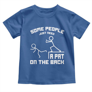 Some People Just Need A Pat On The Back Toddler T Shirt Funny Sarcasm Quote TS11 Royal Blue Print Your Wear