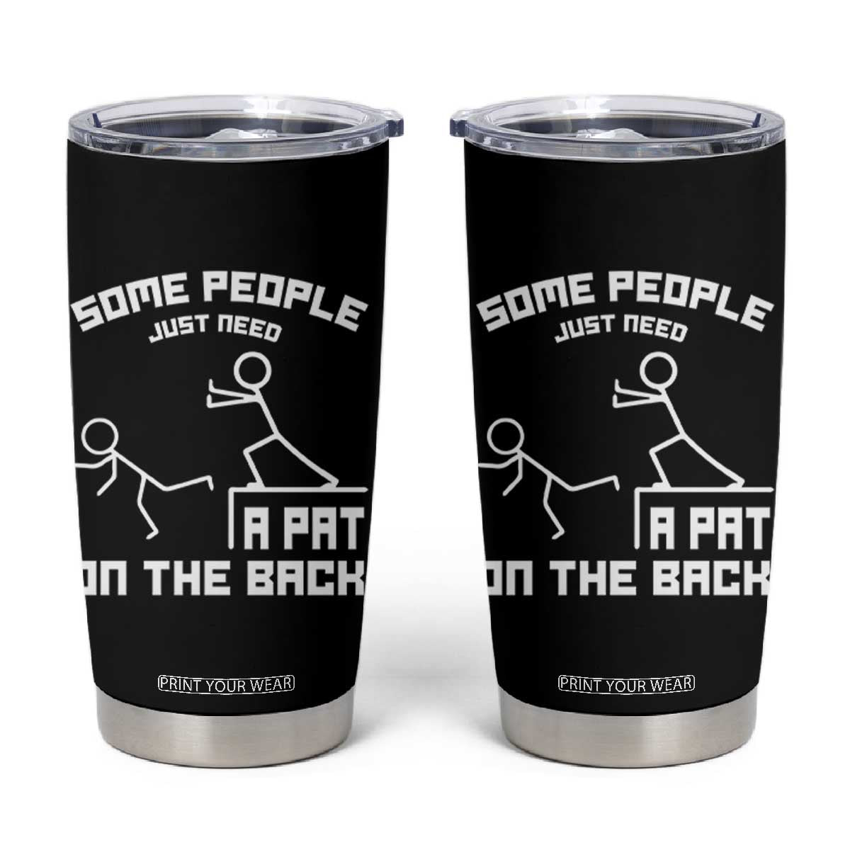 Some People Just Need A Pat On The Back Tumbler Cup Funny Sarcasm Quote TS11 Black Print Your Wear