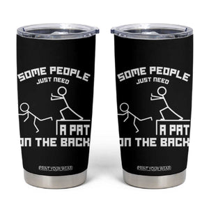 Some People Just Need A Pat On The Back Tumbler Cup Funny Sarcasm Quote TS11 Black Print Your Wear
