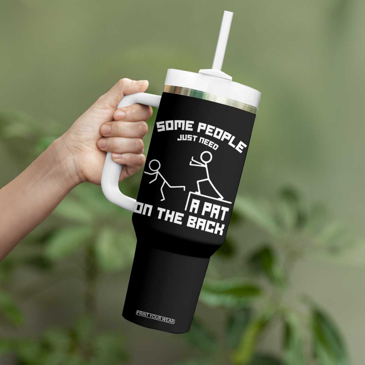 Some People Just Need A Pat On The Back Tumbler With Handle Funny Sarcasm Quote TS11 Print Your Wear