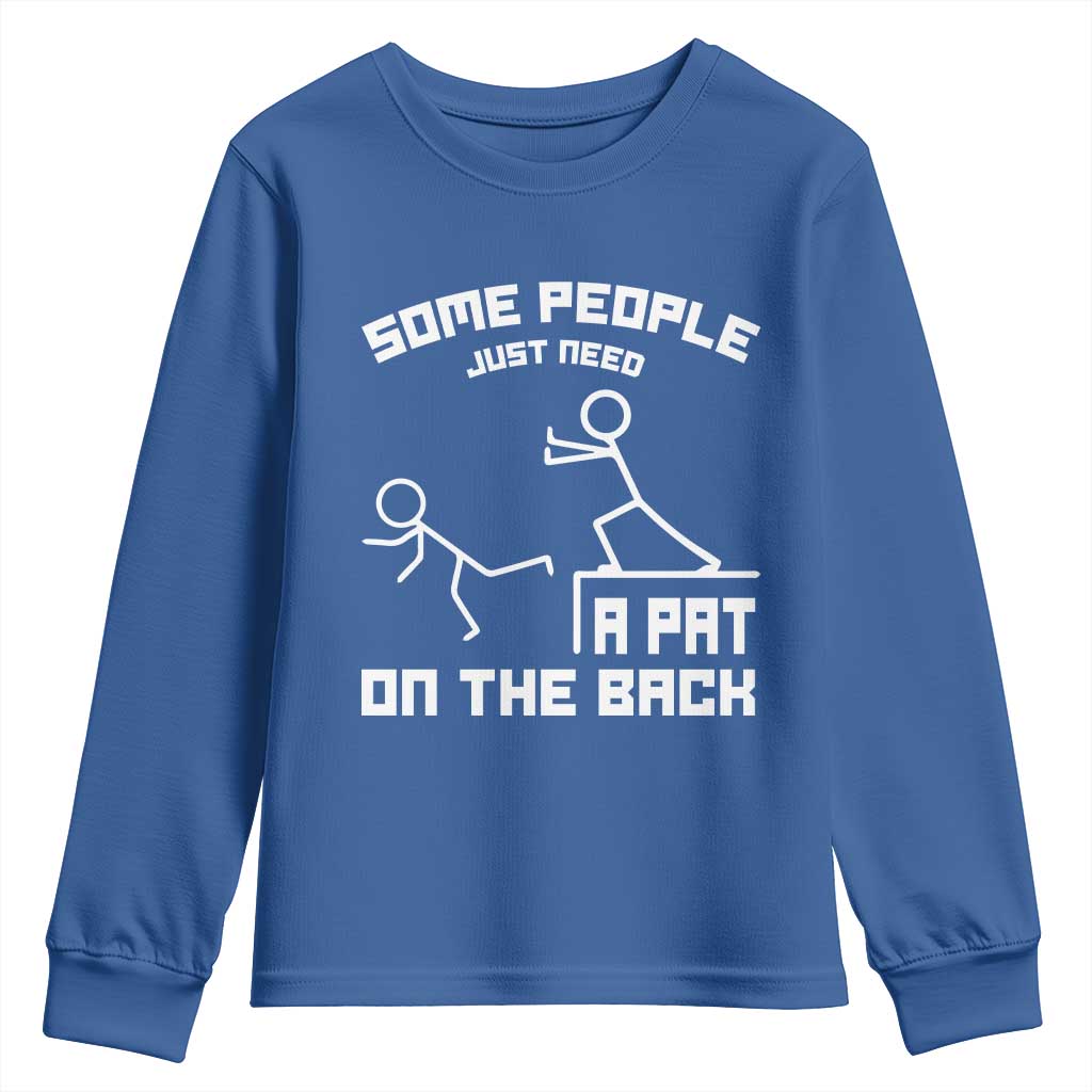 Some People Just Need A Pat On The Back Youth Sweatshirt Funny Sarcasm Quote TS11 Royal Blue Print Your Wear