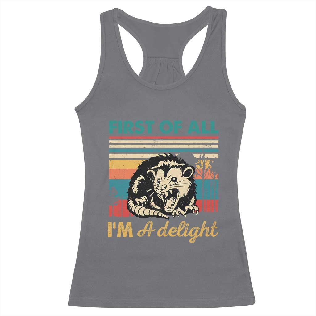 Funny First Of All I Am A Delight Racerback Tank Top Retro Angry Opossum TS11 Charcoal Print Your Wear