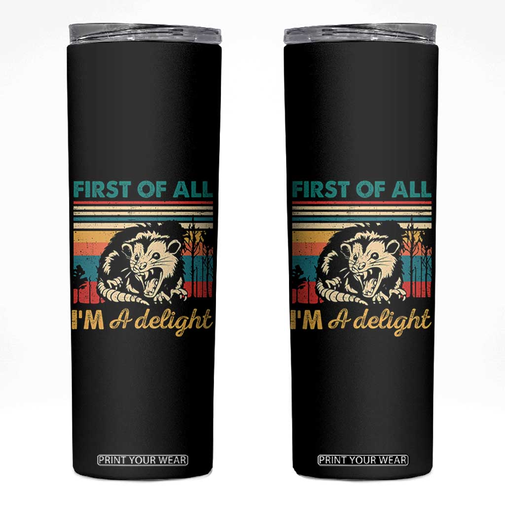 Funny First Of All I Am A Delight Skinny Tumbler Retro Angry Opossum TS11 Black Print Your Wear