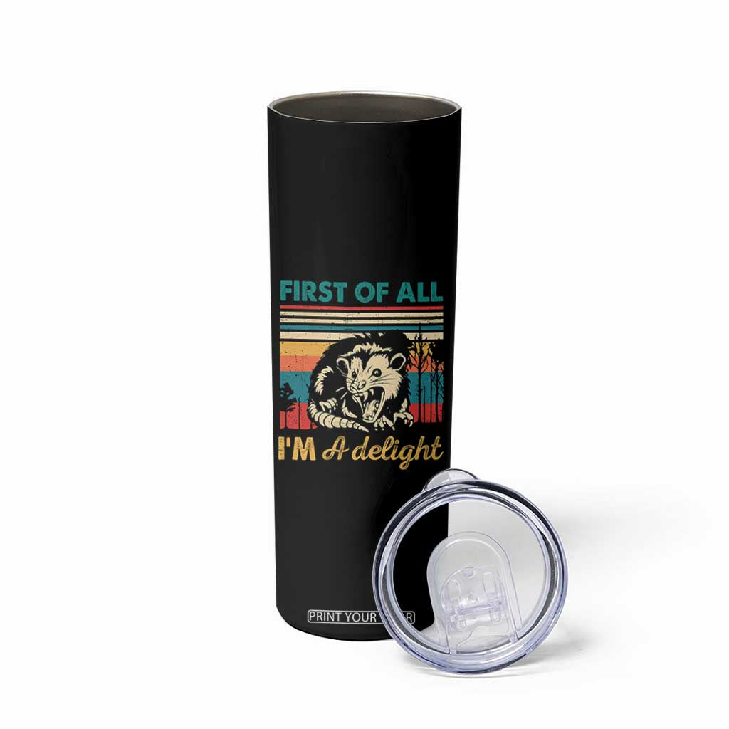 Funny First Of All I Am A Delight Skinny Tumbler Retro Angry Opossum TS11 Print Your Wear