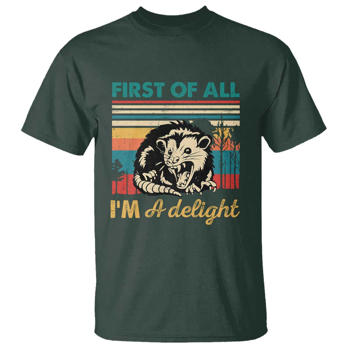 Funny First Of All I Am A Delight T Shirt Retro Angry Opossum TS11 Dark Forest Green Print Your Wear