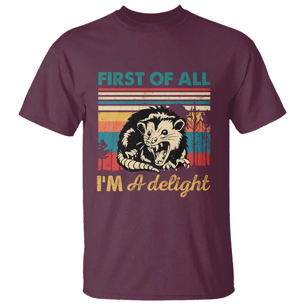Funny First Of All I Am A Delight T Shirt Retro Angry Opossum TS11 Maroon Print Your Wear