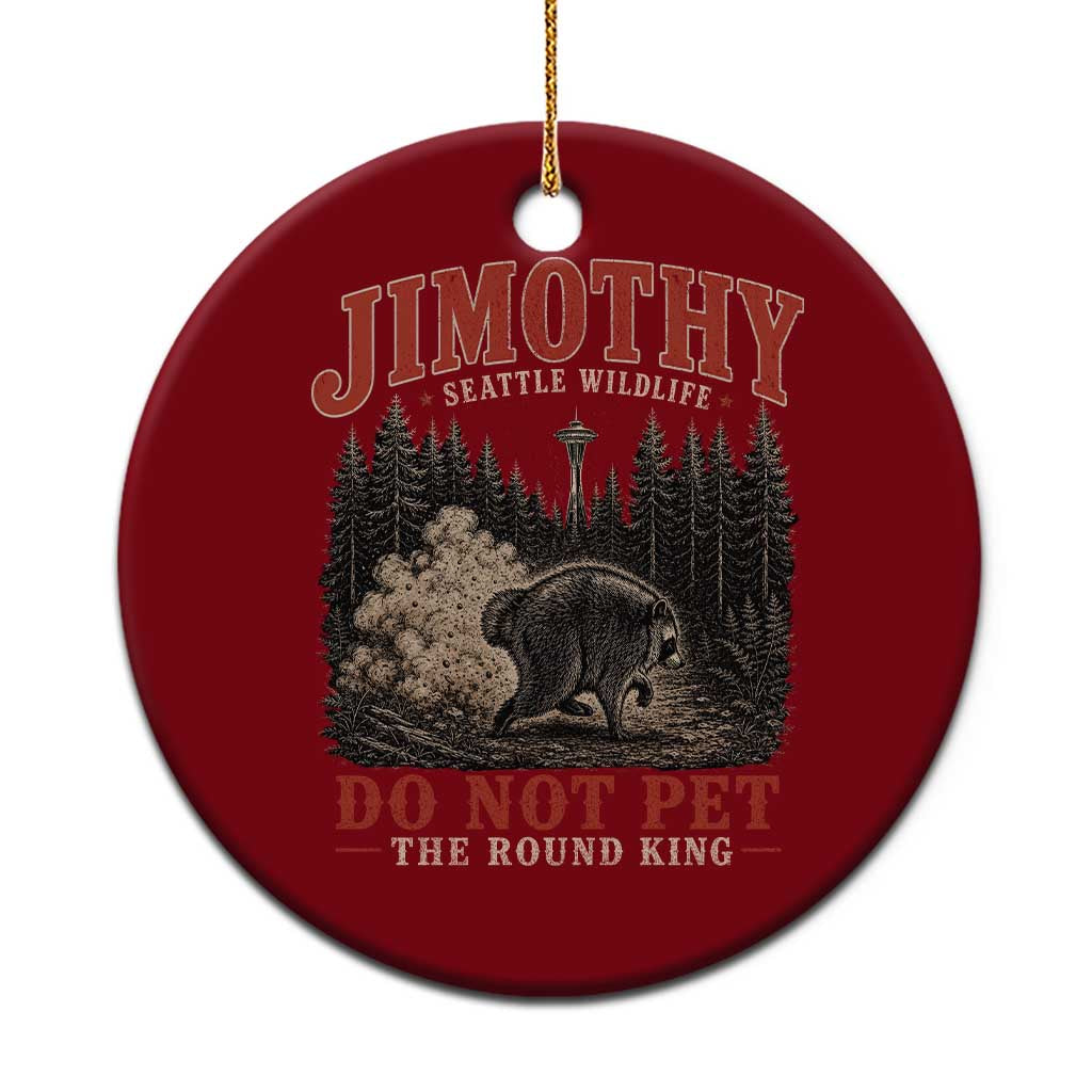 Jimothy Raccoon Seattle Wildlife Ceramic Ornament Do Not Pet The Round King Funny Viral Trash Panda TS11 1pc Red Print Your Wear