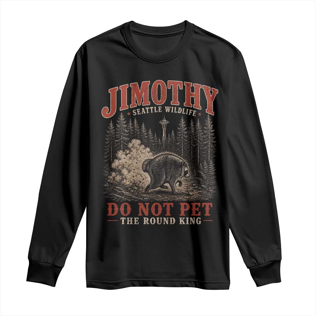 Jimothy Raccoon Seattle Wildlife Long Sleeve Shirt Do Not Pet The Round King Funny Viral Trash Panda TS11 Black Print Your Wear