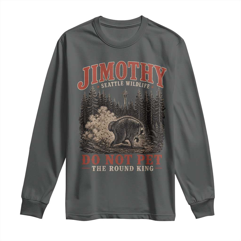 Jimothy Raccoon Seattle Wildlife Long Sleeve Shirt Do Not Pet The Round King Funny Viral Trash Panda