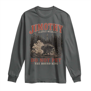 Jimothy Raccoon Seattle Wildlife Long Sleeve Shirt Do Not Pet The Round King Funny Viral Trash Panda