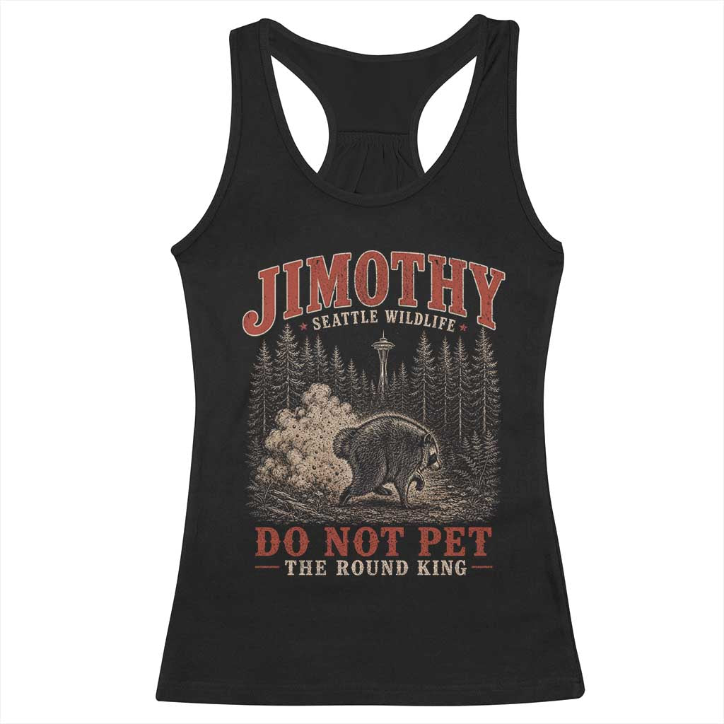 Jimothy Raccoon Seattle Wildlife Racerback Tank Top Do Not Pet The Round King Funny Viral Trash Panda TS11 Black Print Your Wear