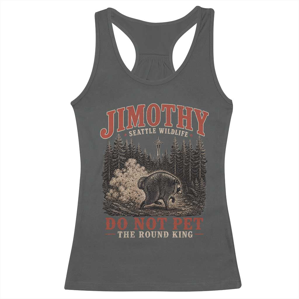 Jimothy Raccoon Seattle Wildlife Racerback Tank Top Do Not Pet The Round King Funny Viral Trash Panda