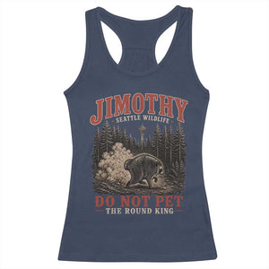 Jimothy Raccoon Seattle Wildlife Racerback Tank Top Do Not Pet The Round King Funny Viral Trash Panda