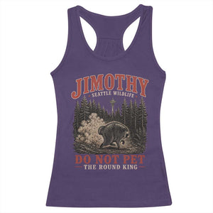 Jimothy Raccoon Seattle Wildlife Racerback Tank Top Do Not Pet The Round King Funny Viral Trash Panda