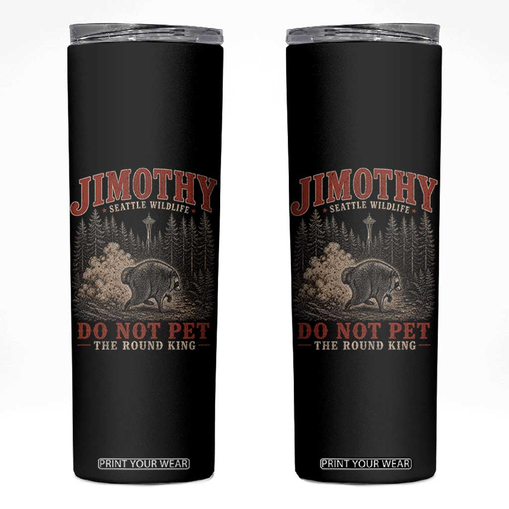 Jimothy Raccoon Seattle Wildlife Skinny Tumbler Do Not Pet The Round King Funny Viral Trash Panda TS11 Black Print Your Wear